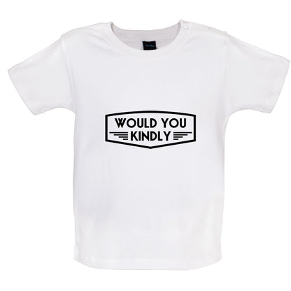 Would You Kindly Baby T Shirt