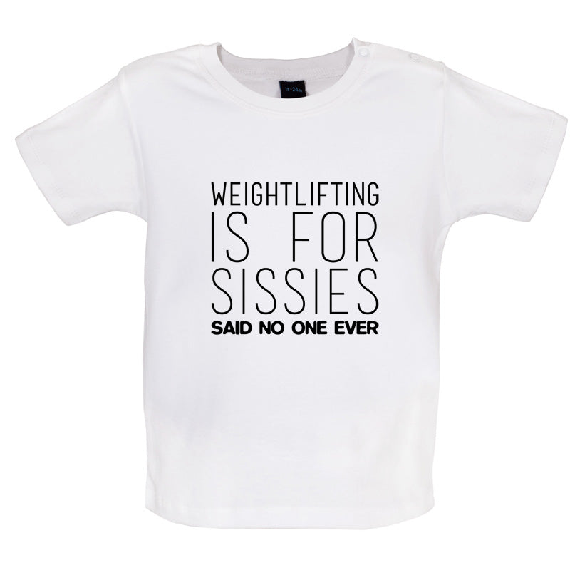 Weightlifting Is For Sissies Said No One Ever Baby T Shirt