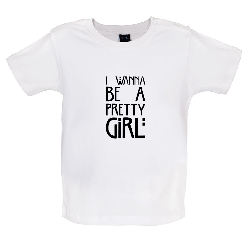 I Wanna Be A Pretty Girl Baby T Shirt