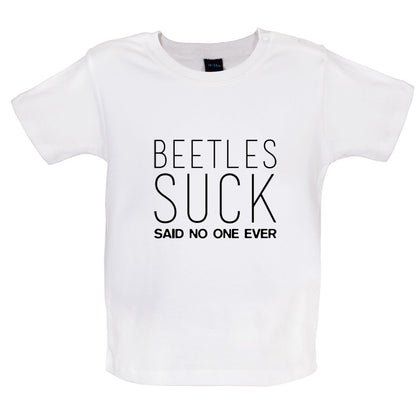 Beetles Suck Said No One Ever Baby T Shirt