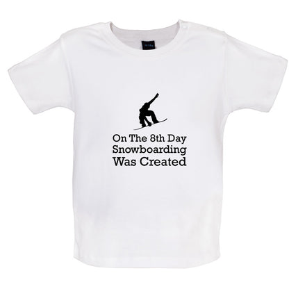 On The 8th Day Snowboarding Was Created Baby T Shirt