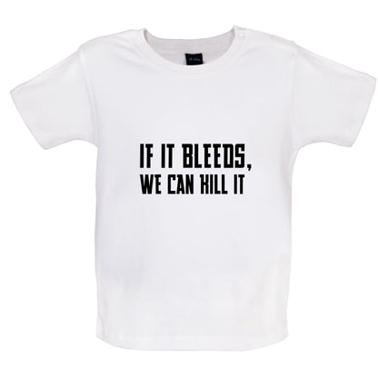 If It Bleeds, We Can Kill It Baby T Shirt