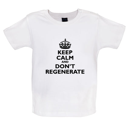 Keep Calm And Don't Regenerate Baby T Shirt