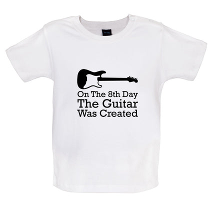 On The 8th Day Guitar Was Created Baby T Shirt