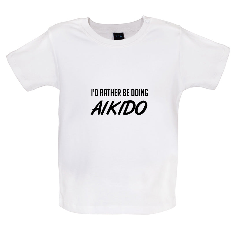 I'd Rather Be Doing Aikido Baby T Shirt