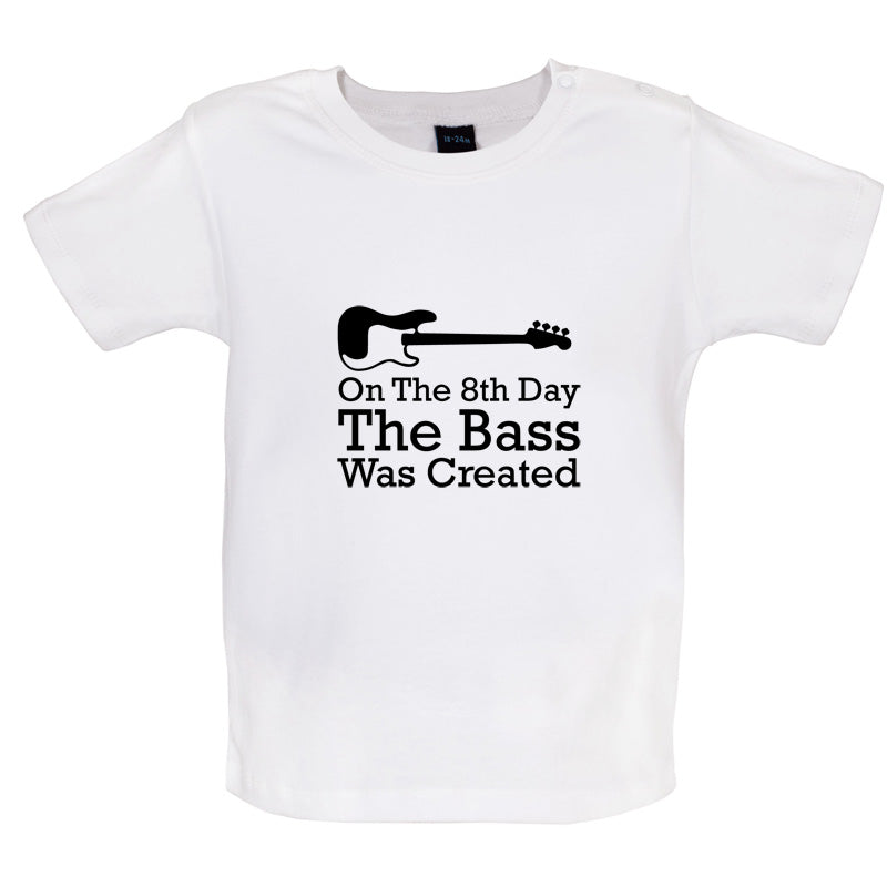 On The 8th Day The Bass Was Created Baby T Shirt