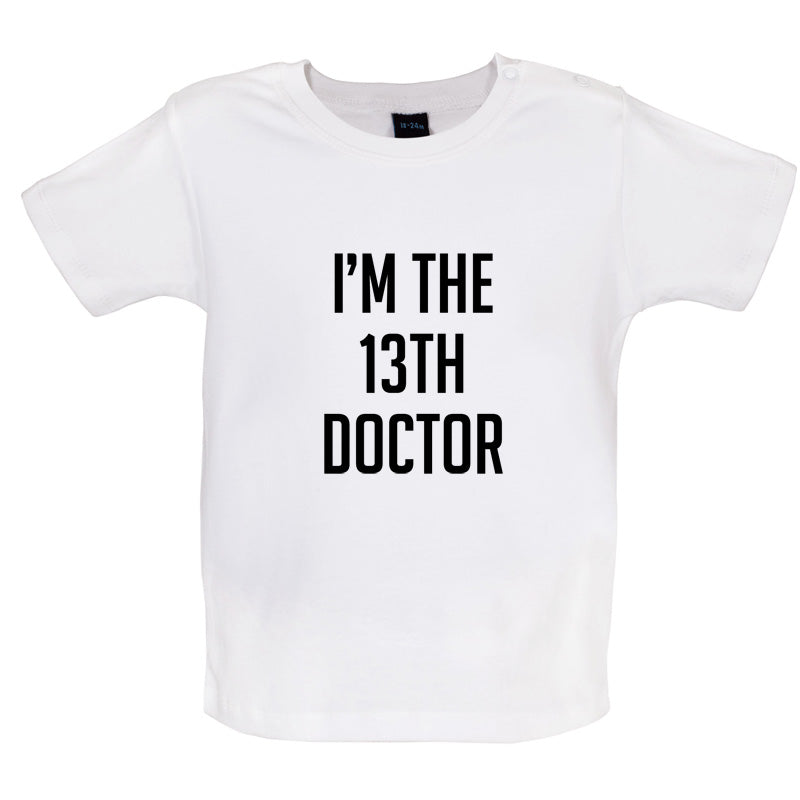 I'm The 13th Doctor Baby T Shirt