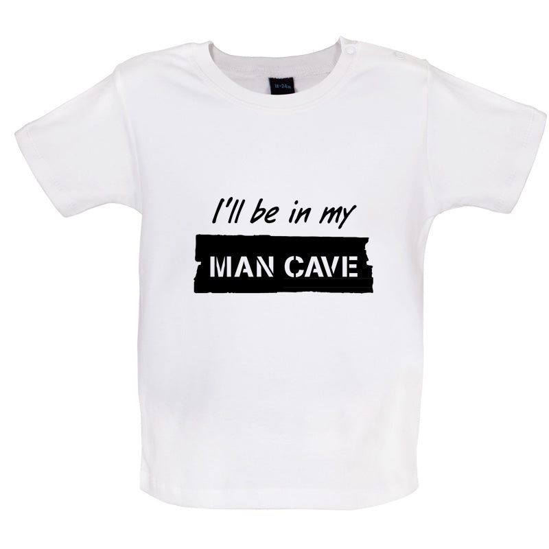 I'll Be In My Mancave Baby T Shirt