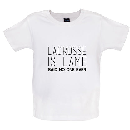 Lacrosse Is Lame Said No One Ever Baby T Shirt