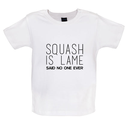 Squash Is Lame Said No One Ever Baby T Shirt