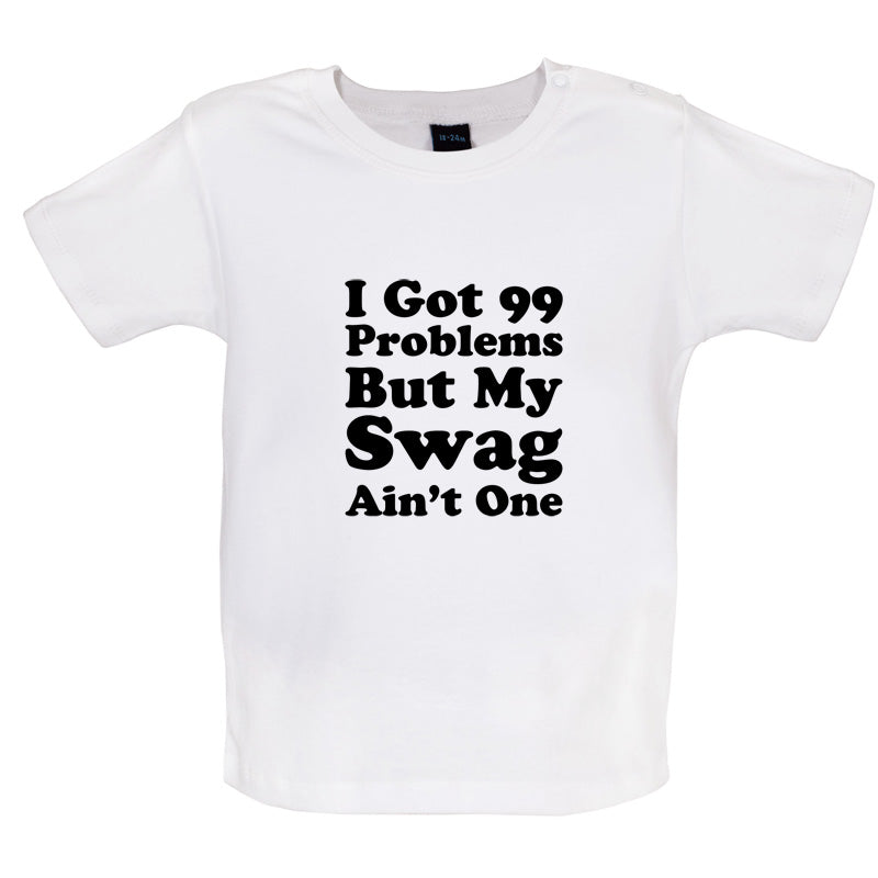 I Got 99 Problems But My Swag Ain't One Baby T Shirt