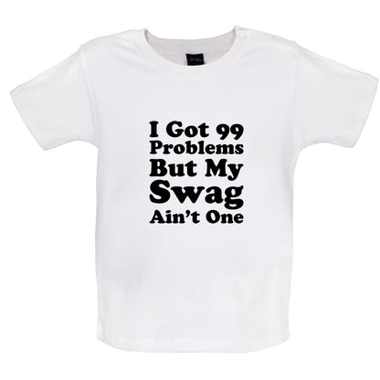 I Got 99 Problems But My Swag Ain't One Baby T Shirt