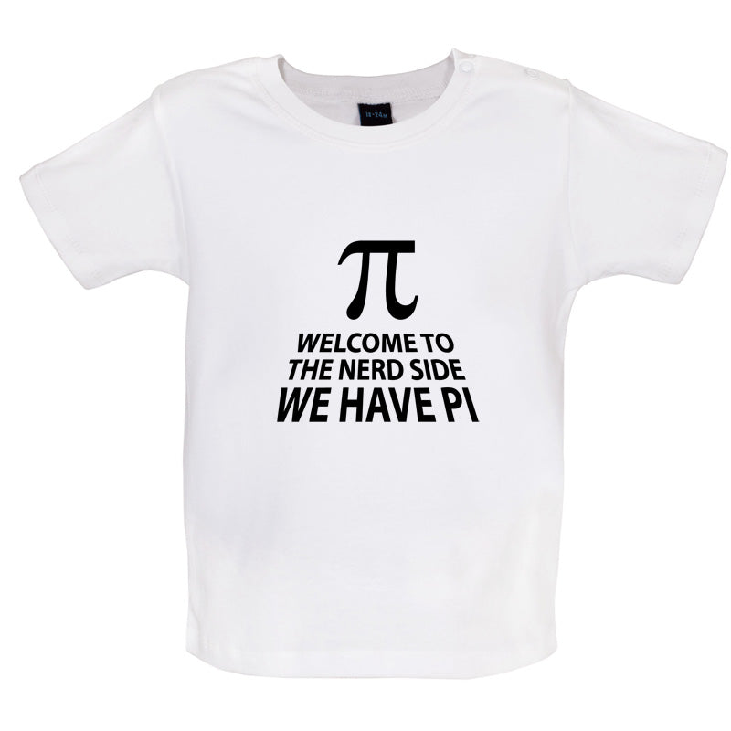 Welcome To The Nerd Side, We Have Pi Baby T Shirt