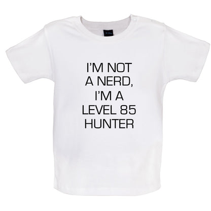 I'm Not A Nerd, I'm A Level 85 Hunter Baby T Shirt