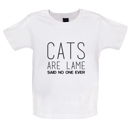 Cats Are lame Said No One Ever Baby T Shirt