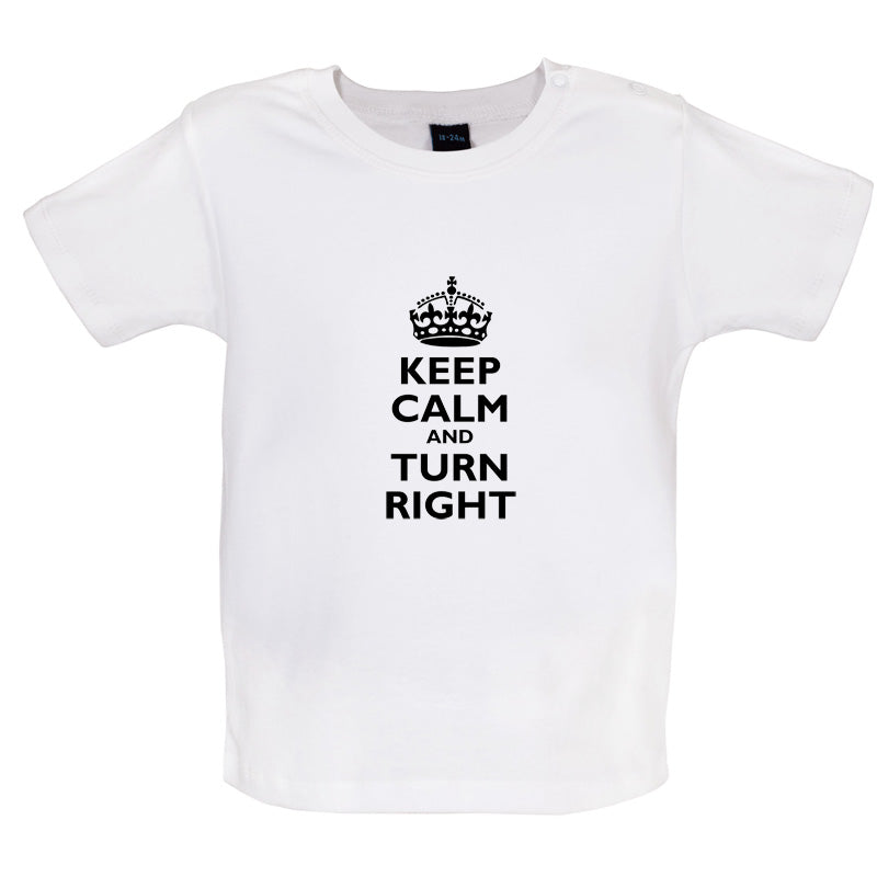 Keep Calm and Turn Right Baby T Shirt