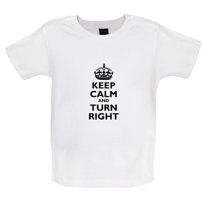 Keep Calm and Turn Right Baby T Shirt