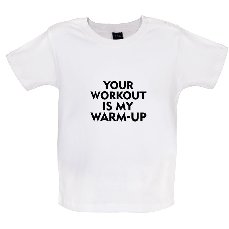 Your Workout Is My Warm-Up Baby T Shirt