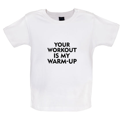 Your Workout Is My Warm-Up Baby T Shirt