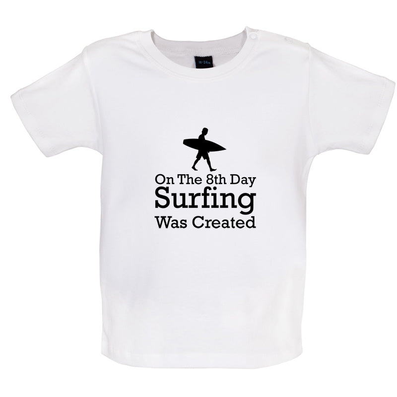 On The 8th Day Surfing Was Created Baby T Shirt