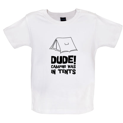 Dude! Camping Was In Tents Baby T Shirt