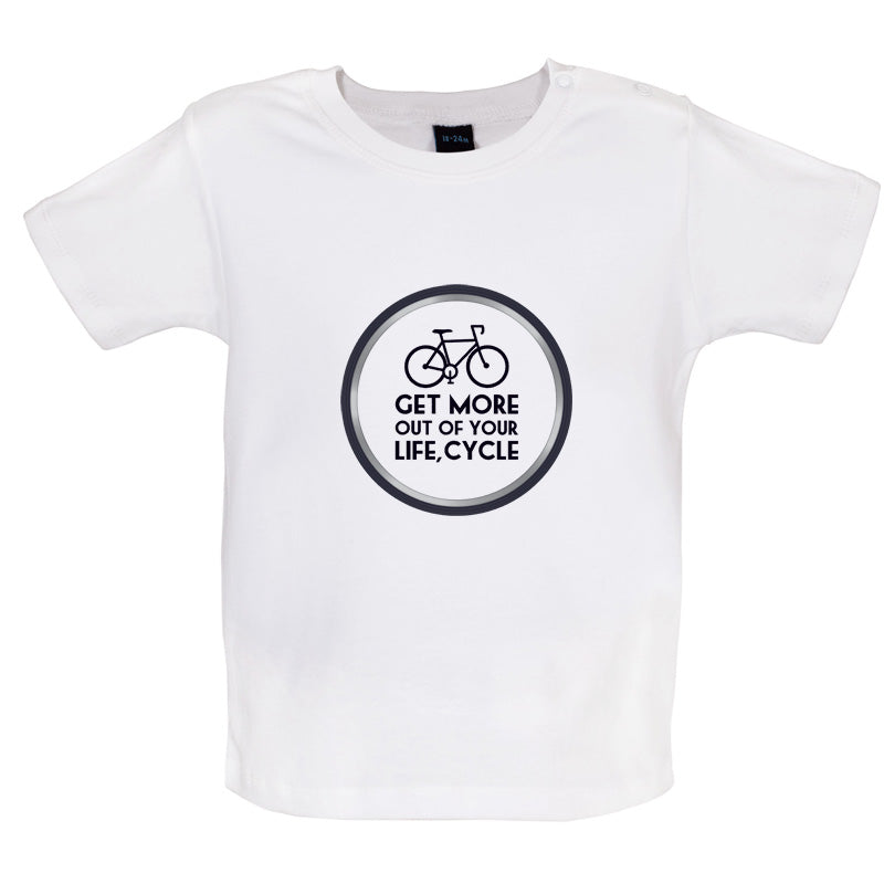 Get More Out Of Your Life Cycling Baby T Shirt