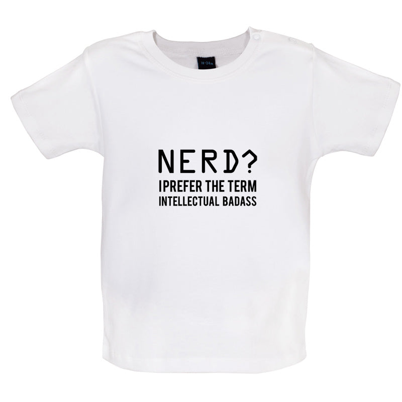 Nerd I Prefer The Term Intellectual Baddass Baby T Shirt