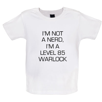 I'm Not A Nerd, I'm A Level 85 Warlock Baby T Shirt