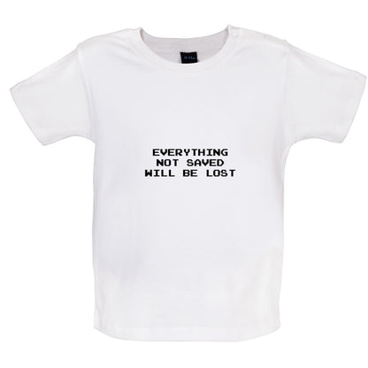 Everything Not Saved will be Lost Baby T Shirt