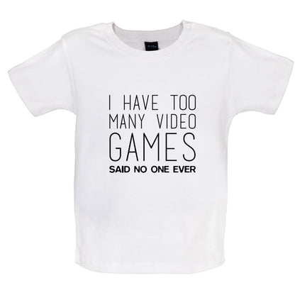 I Have Too Many Video Games Said No One Ever Baby T Shirt