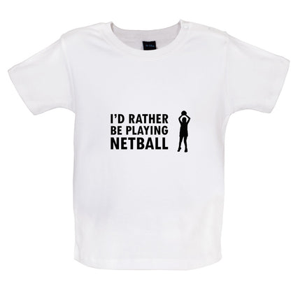 I'd Rather Be Playing Netball Baby T Shirt