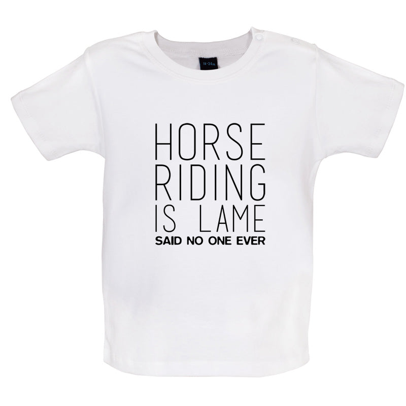 Horse Riding is lame Said No One Ever Baby T Shirt