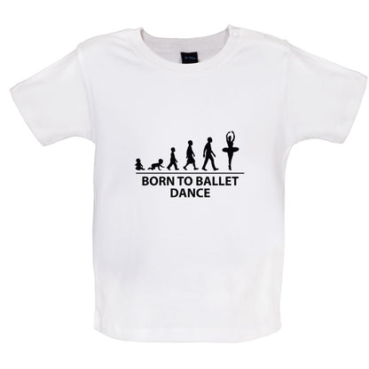 Born to Ballet Dance Baby T Shirt