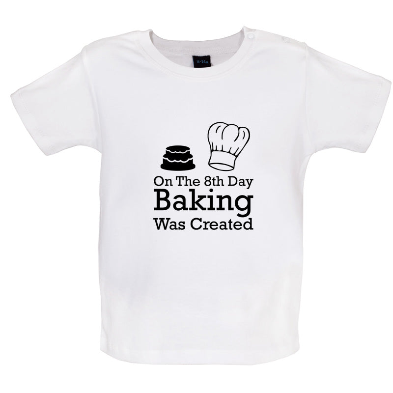 On The 8th Day Baking Was Created Baby T Shirt