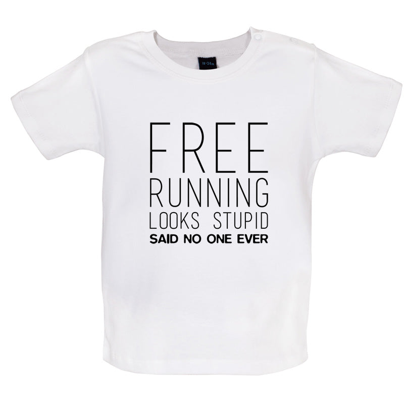 Free Running Looks Stupid Said No One Ever Baby T Shirt