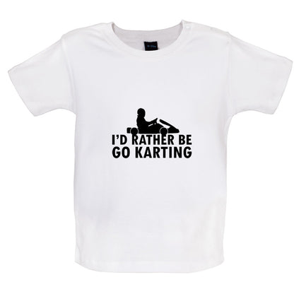 I'd Rather Be Go Karting Baby T Shirt