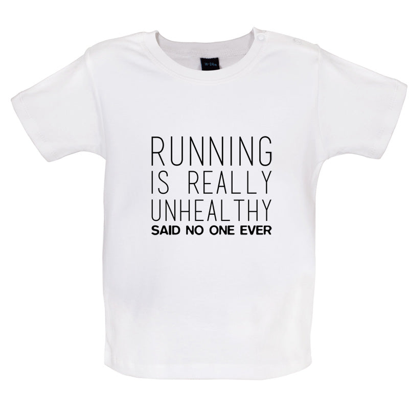 Running Is Really Unhealthy Said No One Ever Baby T Shirt