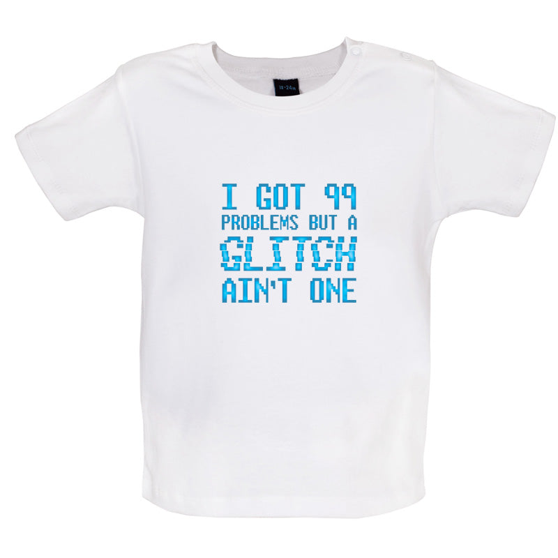 99 Problems But A Glitch Ain't One Baby T Shirt