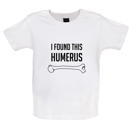 I Found This Humerus Baby T Shirt