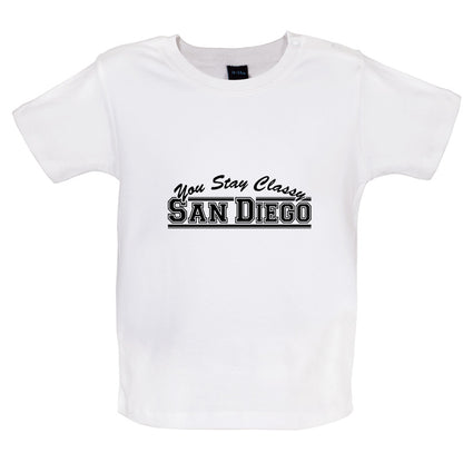 You Stay Classy San Diego Baby T Shirt