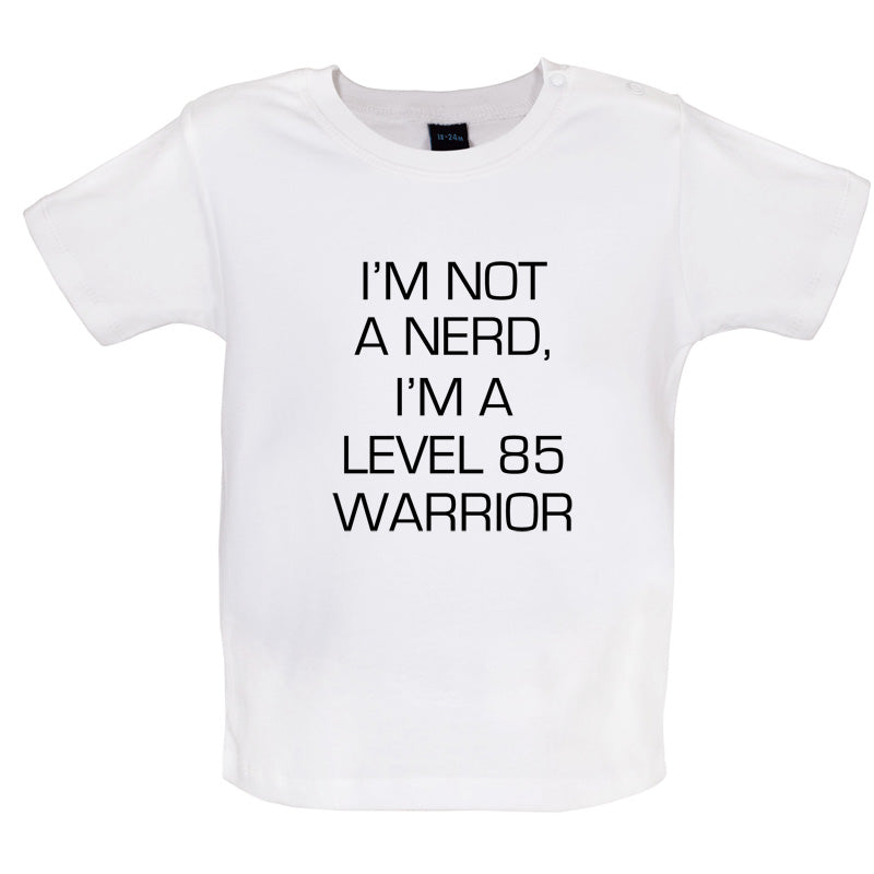 I'm Not A Nerd, I'm A Level 85 Warrior Baby T Shirt