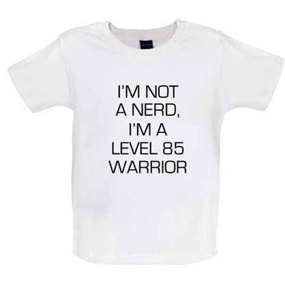 I'm Not A Nerd, I'm A Level 85 Warrior Baby T Shirt