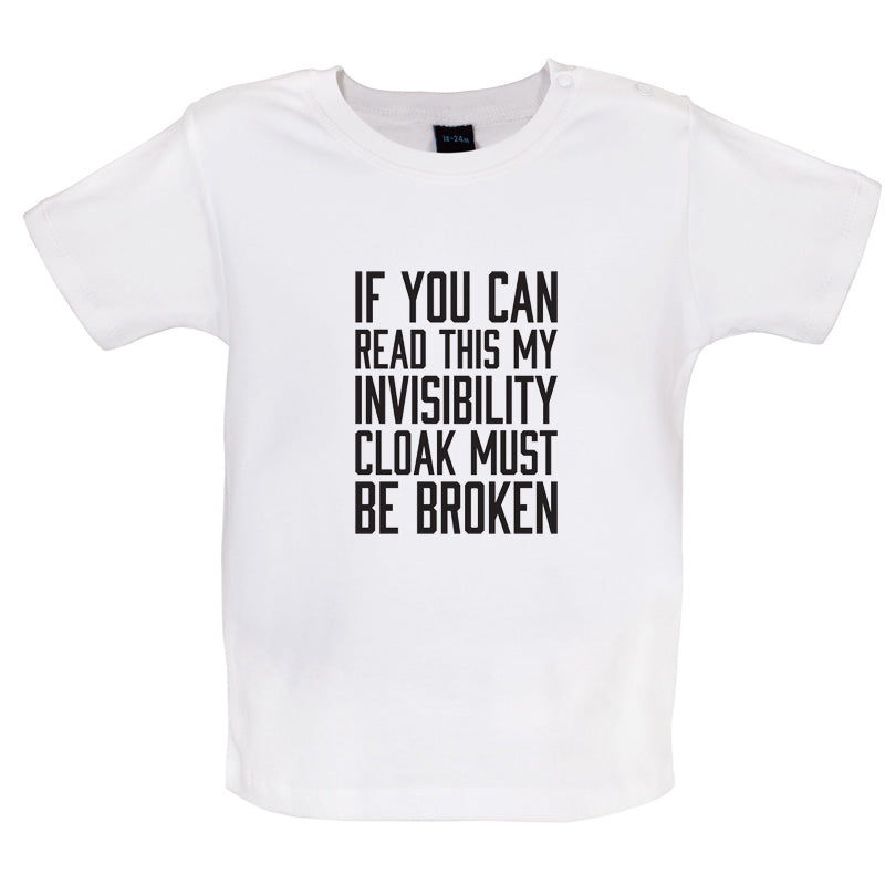 If You Can Read This My Invisibility Cloak Must Be Broken Baby T Shirt