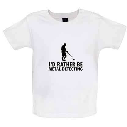 I'd Rather Be Metal Detecting Baby T Shirt