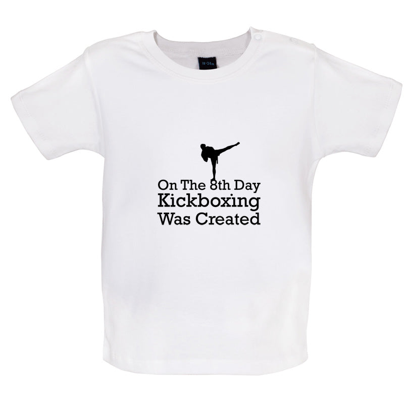 On The 8th Day Kickboxing Was Created Baby T Shirt