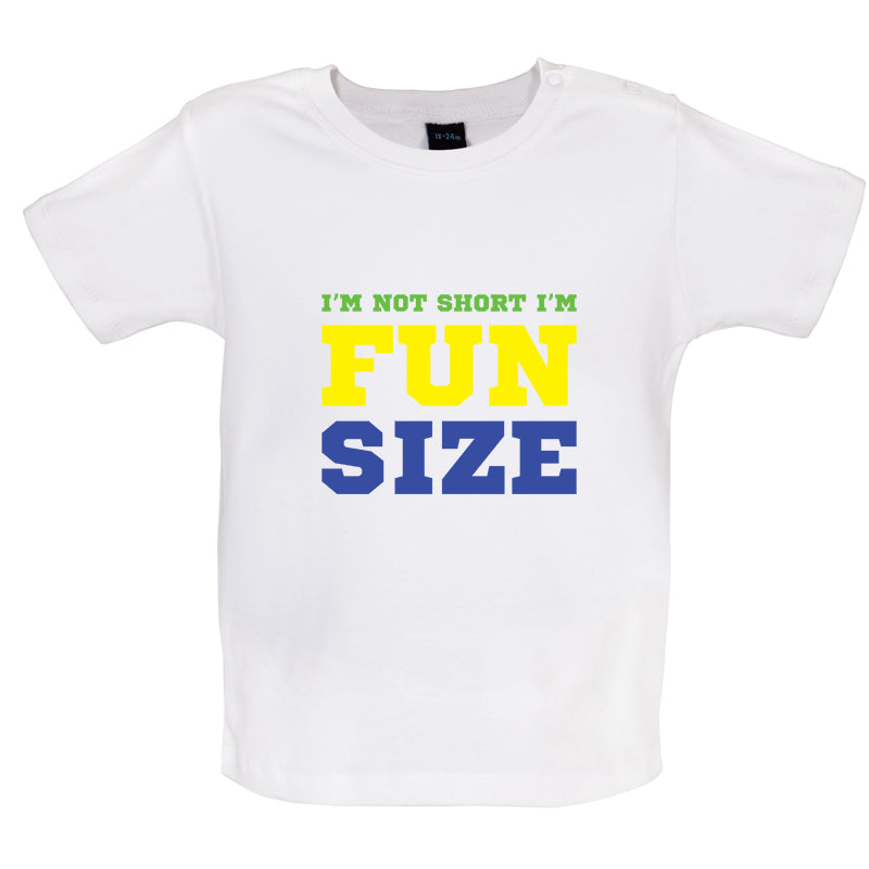 I'm Not Short I'm Fun Size Baby T Shirt