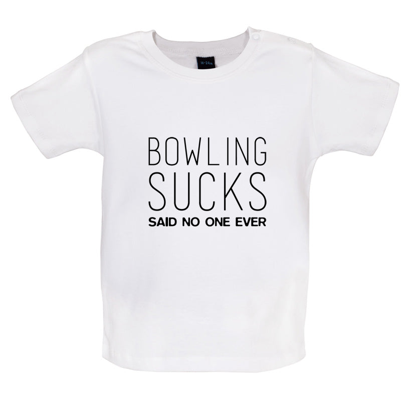 Bowling Sucks Said No One Ever Baby T Shirt