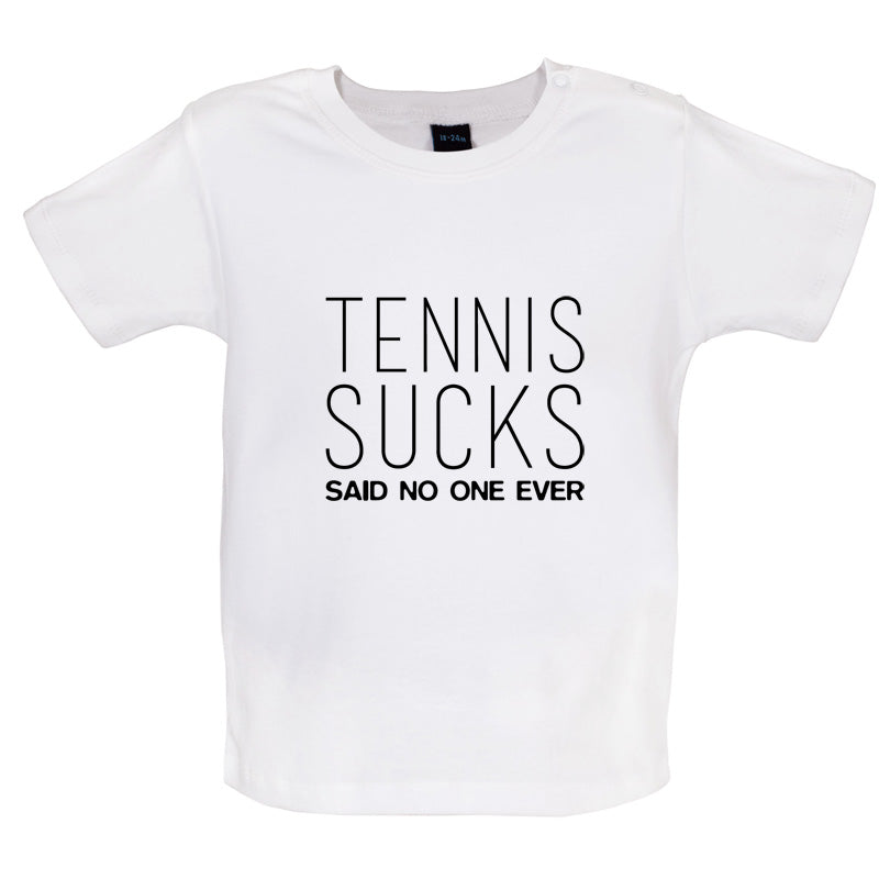 Tennis Sucks Said No One Ever Baby T Shirt