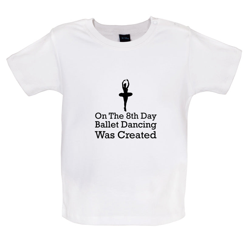 On The 8th Day Ballet Dancing Was Created Baby T Shirt