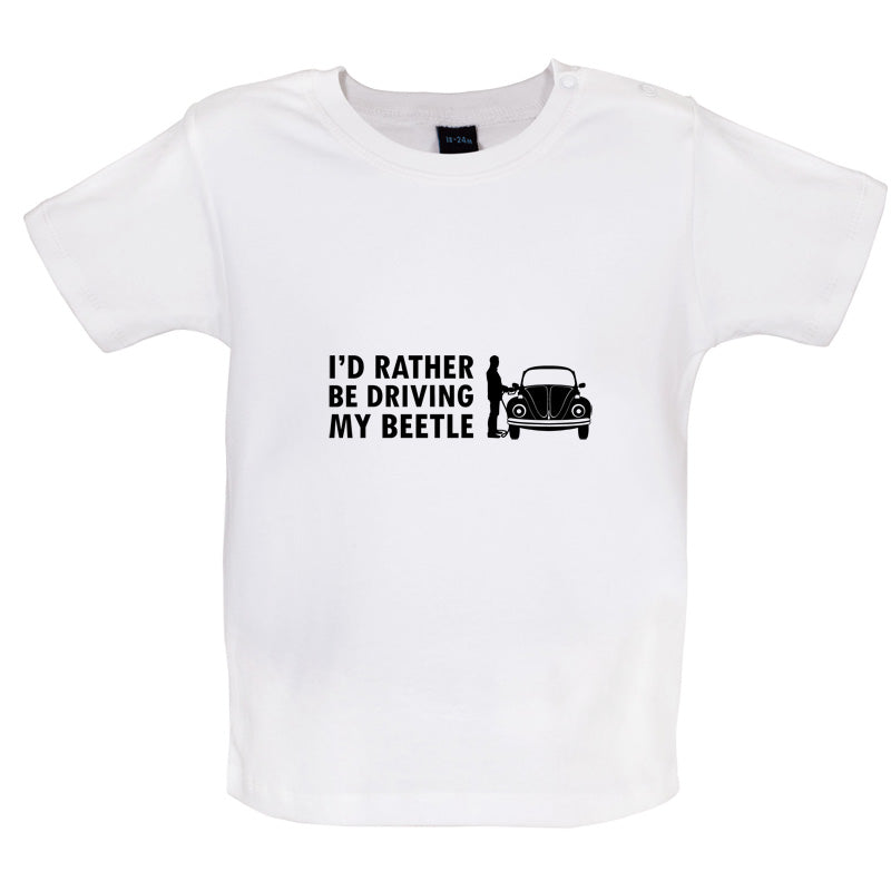 I'd Rather Be Driving My Beetle Baby T Shirt